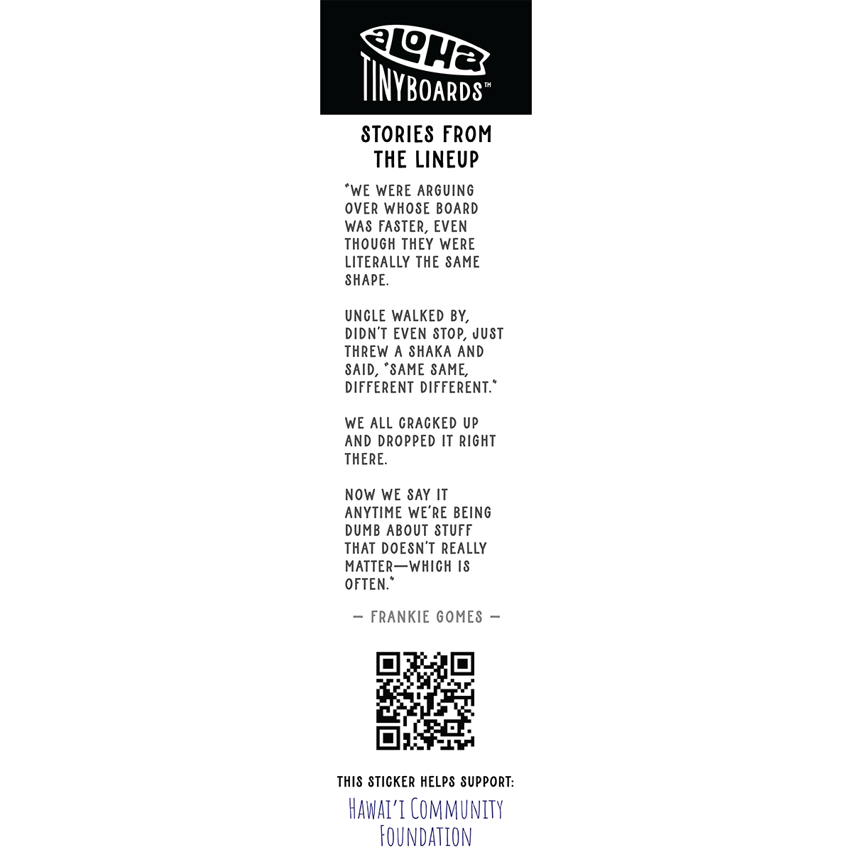 Back of sticker decal 'Floral Minimal' with the short line "same same, different different", QR code, and charity credit for Aloha Tinyboards finger surfboard.