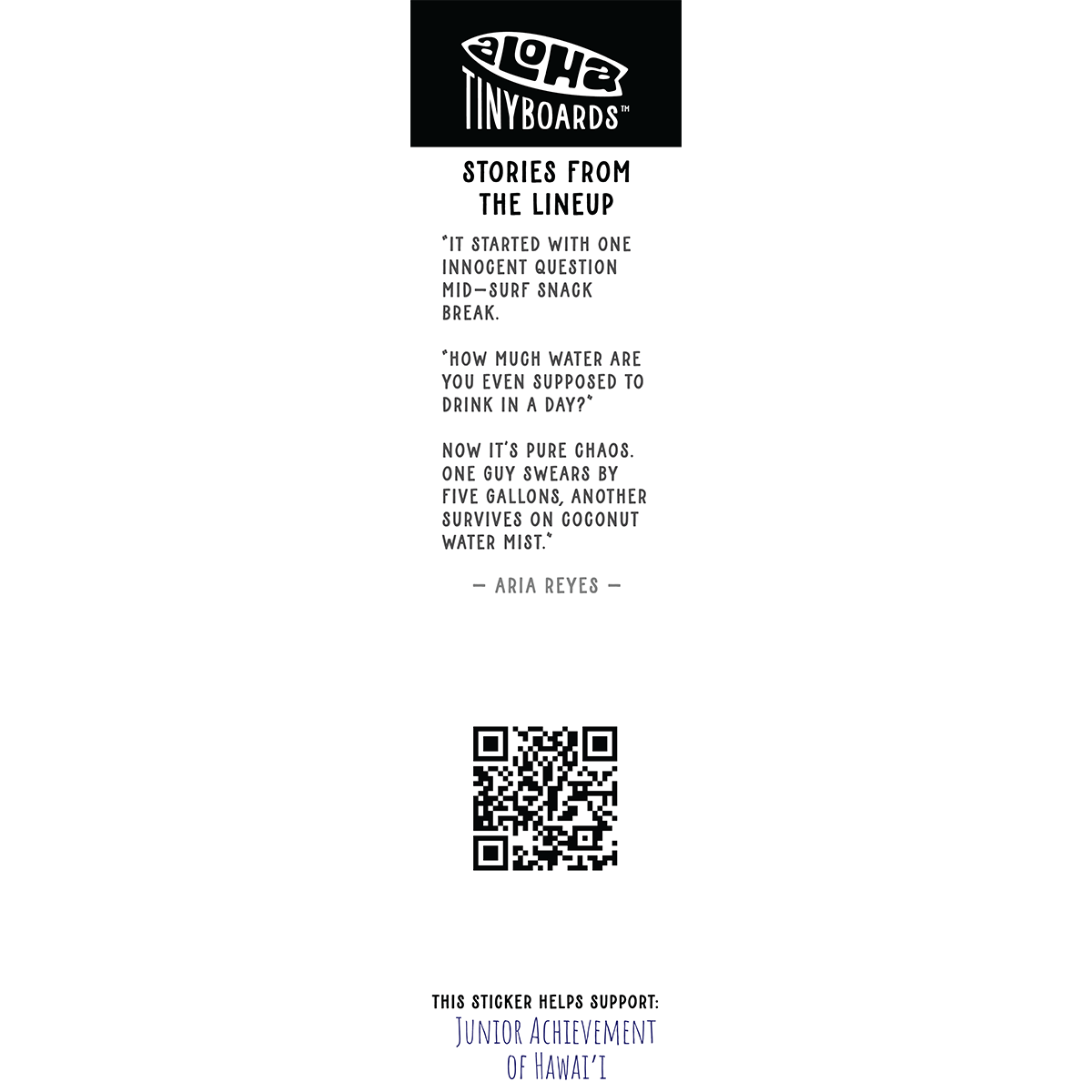 Back of sticker decal 'Heads' with a mid-session debate about how much water to drink, QR code, and charity credit for Aloha Tinyboards finger surfboard.