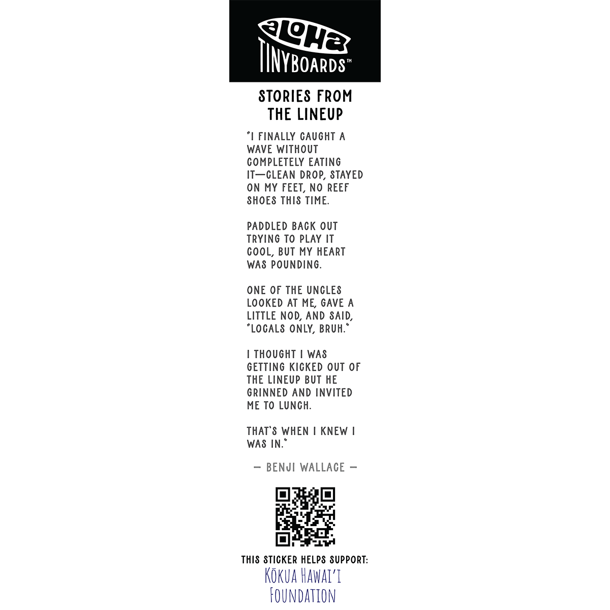 Back of sticker decal 'Locals Only' with a locals-only initiation anecdote, QR code, and charity credit for Aloha Tinyboards finger surfboard.