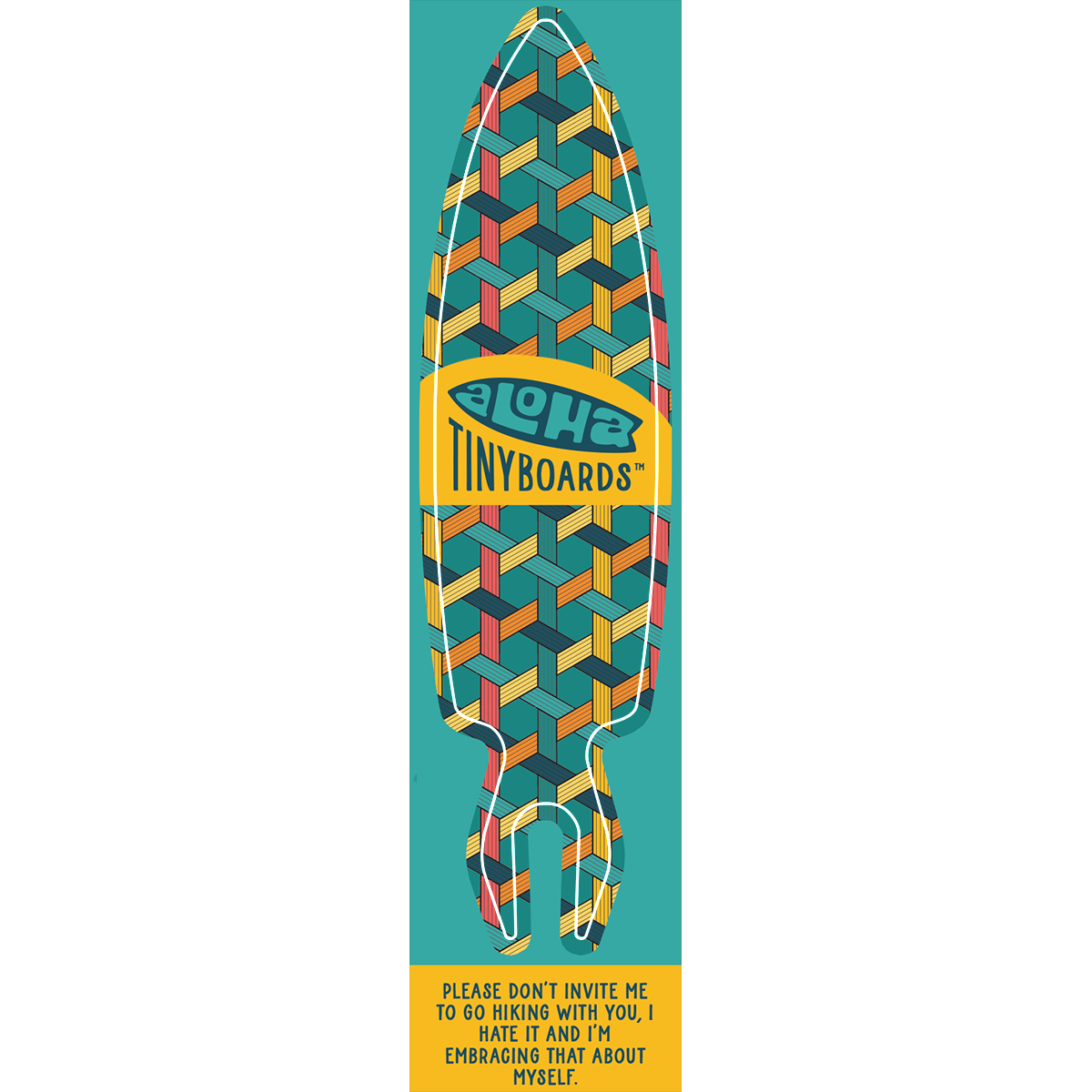 Aloha Tinyboard weave sticker decal with coral, yellow, navy and teal interlocking lattice pattern on teal, created by a local surfer featuring a Story from the Lineup: Please don’t invite me to go hiking with you, I hate it and I’m embracing that about myself.