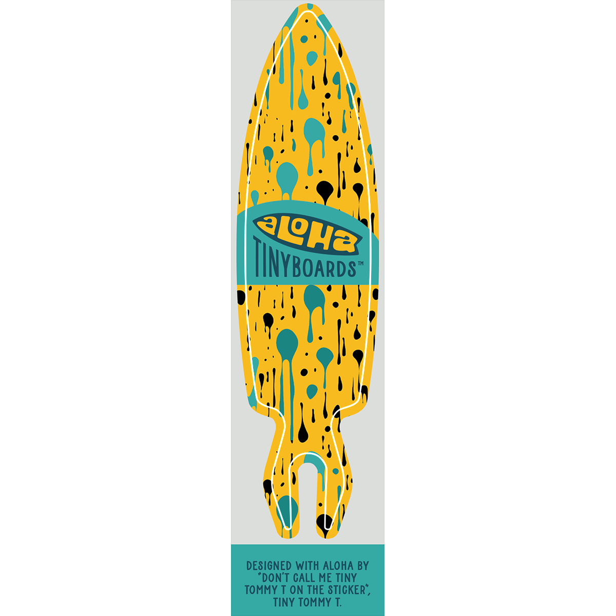 Aloha Tinyboard dripping surf decal featuring teal and black drips on yellow, created by a local surfer featuring a Story from the Lineup: Designed with Aloha by “Don’t call me Tiny Tommy T on the sticker”, Tiny Tommy T.