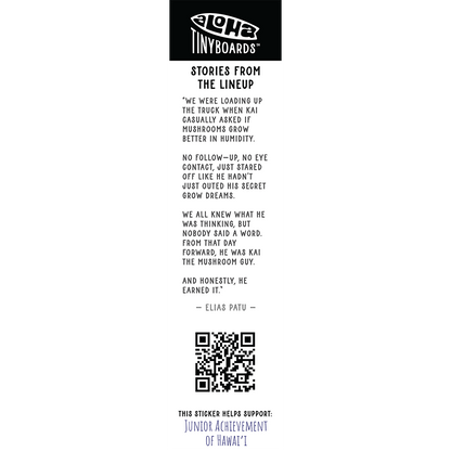 Back of sticker decal 'Mushrooms' with a quick note about humidity helping mushrooms grow, QR code, and charity credit for Aloha Tinyboards finger surfboard.